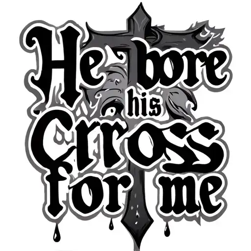 "He bore his cross for me " "He bore his cross for me " cross with tear drops tattoo design idea