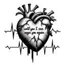 A heart with a heart rhythm going from normal to asystole, with the quote “until I see you again” inside the heart.  tattoo design idea
