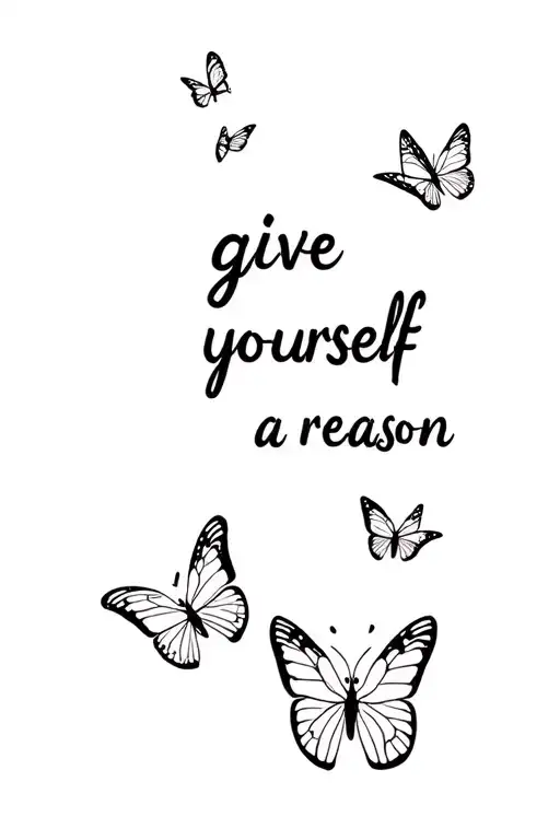 "give yourself a reason" with butterflies tattoo design idea