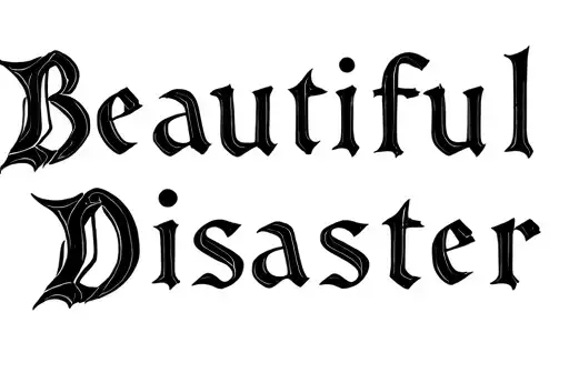 "Beautiful
Disaster " tattoo design idea
