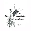 "Ain’t no mountain or whatever" cockroach holding poppies and delphiniums tattoo design idea