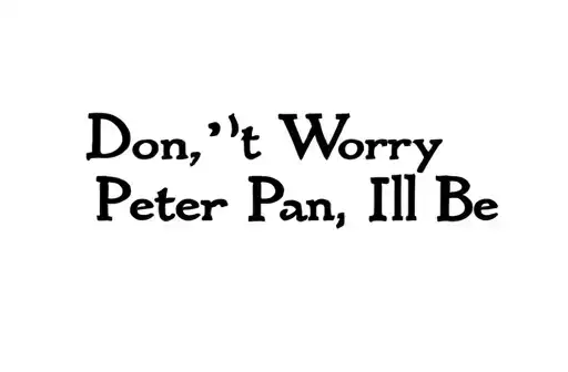 "Don’t Worry Peter Pan,
I’ll Be" tattoo design idea