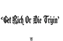 "Get Rich Or Die Tryin’" "Get Rich Or Die Tryin’" "Get Rich Or Die Tryin’" tattoo design idea