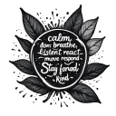 calm, breathe, listen , don’t react - respond, move forward, stay kind tattoo design idea