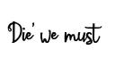 "Die we must " tattoo design idea
