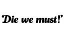 "Die we must " tattoo design idea