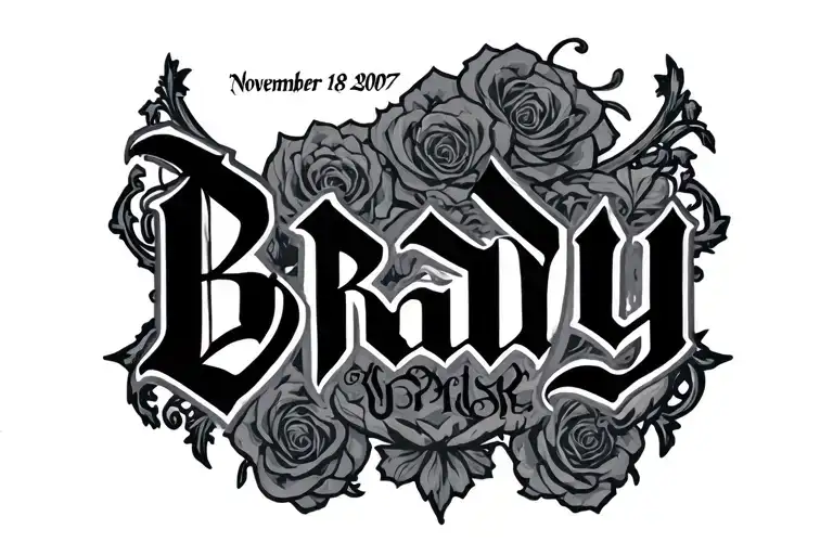 Brady and the date November 18 2007 in gothic font  tattoo design idea