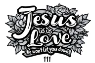 111 With quote Jesus is love. he won't let you down in cursive tattoo design idea