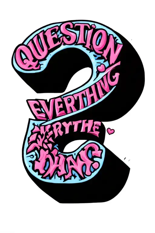 a question mark made out of word 'Question Everything' written tattoo design idea