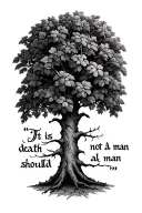 "It is not death a man should " black walnut tree growing over the quote written tattoo design idea