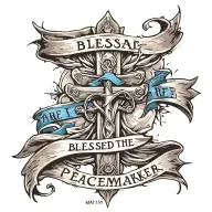 Cross with ""Blessed are the peacemakers" written on a draped blue sash.  Mat 5:9 written underneath tattoo design idea