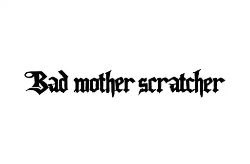 "Bad mother scratcher" tattoo design idea
