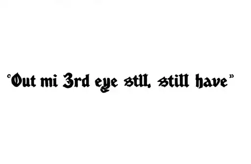 "Out mi 3rd eye yeah still have" tattoo design idea