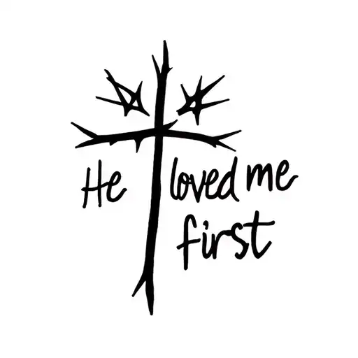 "He loved me first" cross with crown of thorns tattoo design idea