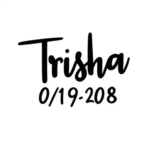 "Trisha 08/19/2018" "Trisha 08/19/2018" name tattoo tattoo design idea