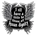 Lettering "I still have a little bit of human dignity", framed by two angel's wings tattoo design idea
