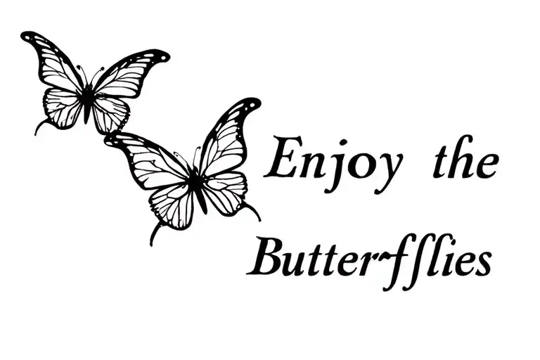 "Enjoy the Butterflies" Butterfly tattoo design idea