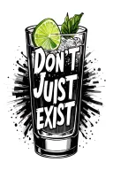 "#rule32" "Don’t just exist" tequila shot glass lime tattoo design idea