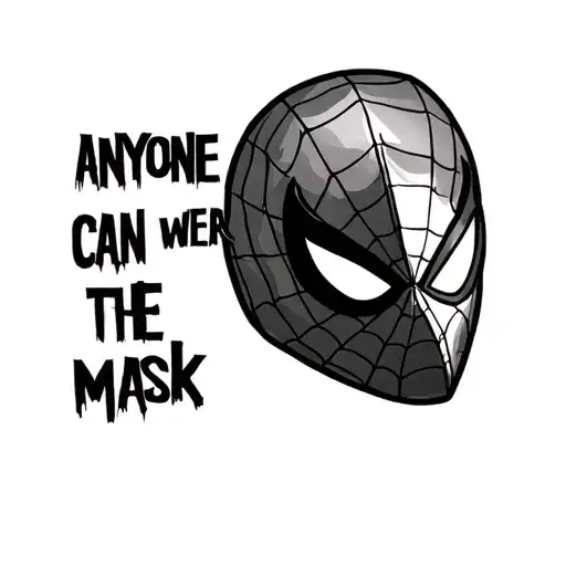 text that says "anyone can wear the mask" in a comic style font, a spiderman mask that is half lifted to reveal the lowe tattoo design idea