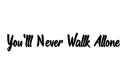 "You'll Never Walk Alone" tattoo design idea