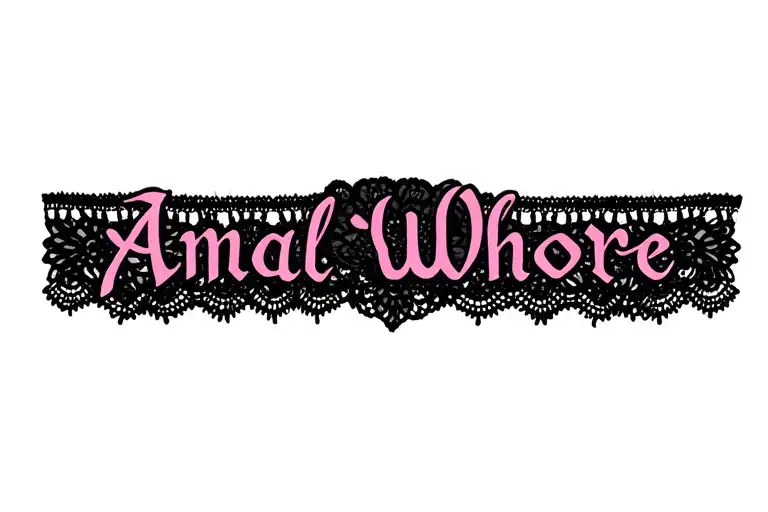 "Anal Whore" "Anal Whore" "sissy" "garter" "lace"  tattoo design idea