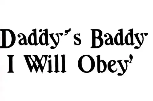 "Daddy's Baddy
I Will Obey " tattoo design idea