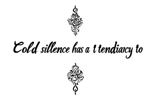 "Cold silence has a tendency to" tattoo design idea