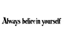 "Always believe in yourself" tattoo design idea