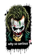 A smaller Joker playing card with a very simplified Heath Ledger-style face. with " why so serious" in a dripping font tattoo design idea