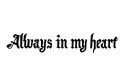"Always in my heart" tattoo design idea