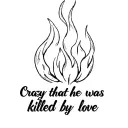 a flame with the words crazy that he was killed by love tattoo design idea