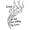 a flame with the words crazy that he was killed by love tattoo design idea