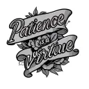 patience is a virtue cursive writing, only writing, make it curve up to be place on a chest tattoo design idea