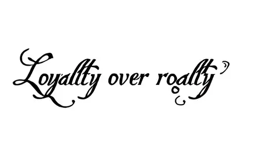"Loyalty over royalty" tattoo design idea