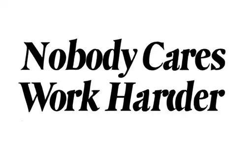 "Nobody Cares 
Work Harder " tattoo design idea