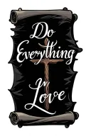 a scroll with the text "do everything in love" in cursive with an massive cross fused to it on the side  tattoo design idea