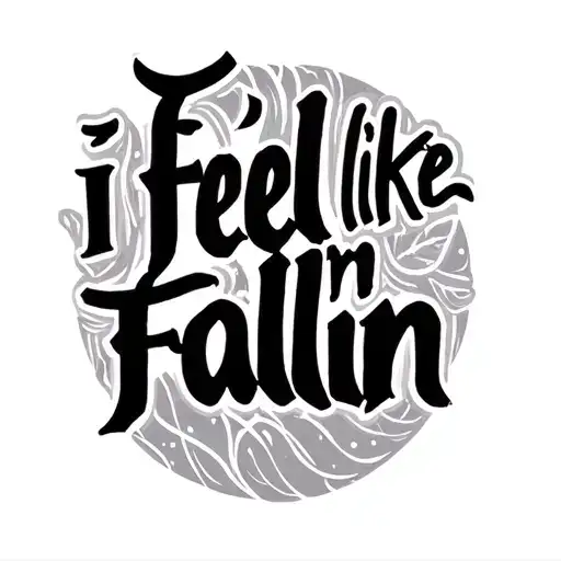 I feel like I'm fallin script tattoo design idea
