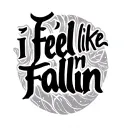 I feel like I'm fallin script tattoo design idea