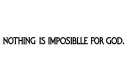 "NOTHING IS IMPOSSIBLE FOR GOD" tattoo design idea