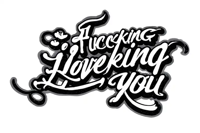 "I Fucking Love You" Cursive band with lettering tattoo tattoo design idea