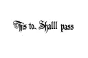 "This to. Shall pass" tattoo design idea