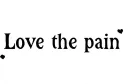 "Love the Pain" tattoo design idea