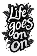 "Life goes on " wiggly writing  tattoo design idea
