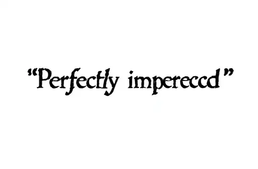 "Perfectly imperfect " tattoo design idea