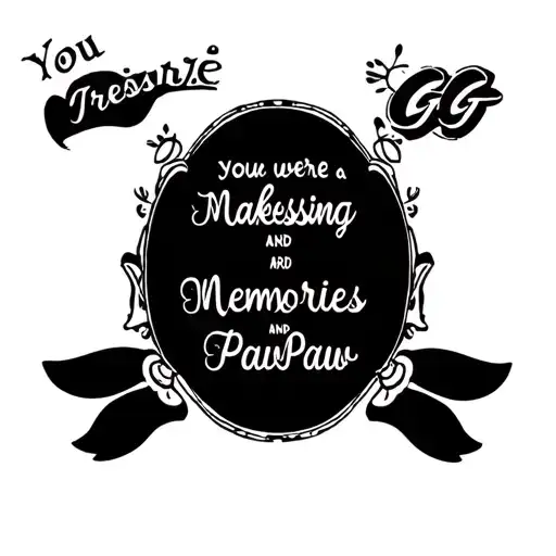 you were a blessing and your memories are treasure with three names in order of Makenzie, PawPaw, and GG tattoo design idea