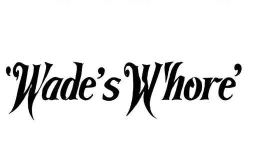 "Wade’s Whore " tattoo design idea