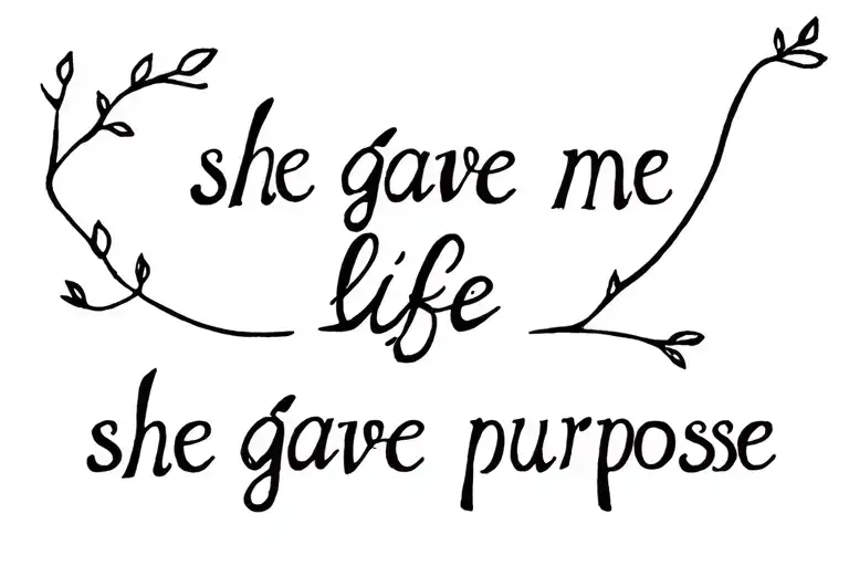 she gave me life, she gave me purpose tattoo design idea