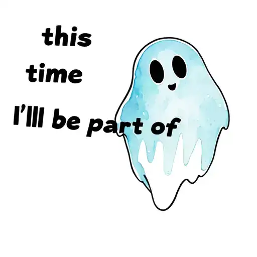 "this time I'll be part of" cartoon ghost tattoo design idea