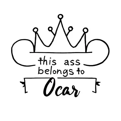 crown with name "this ass belongs to Oscar" tattoo design idea