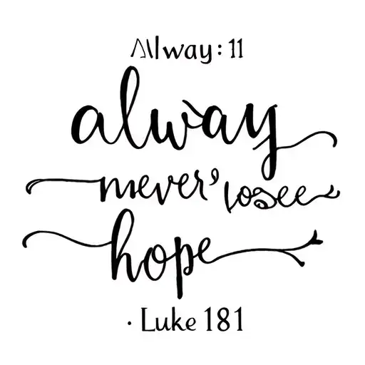 always pray never lose hope, Luke 18:1 tattoo design idea